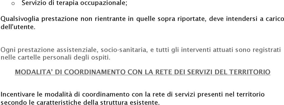 Ogni prestazione assistenziale, socio-sanitaria, e tutti gli interventi attuati sono registrati nelle cartelle personali