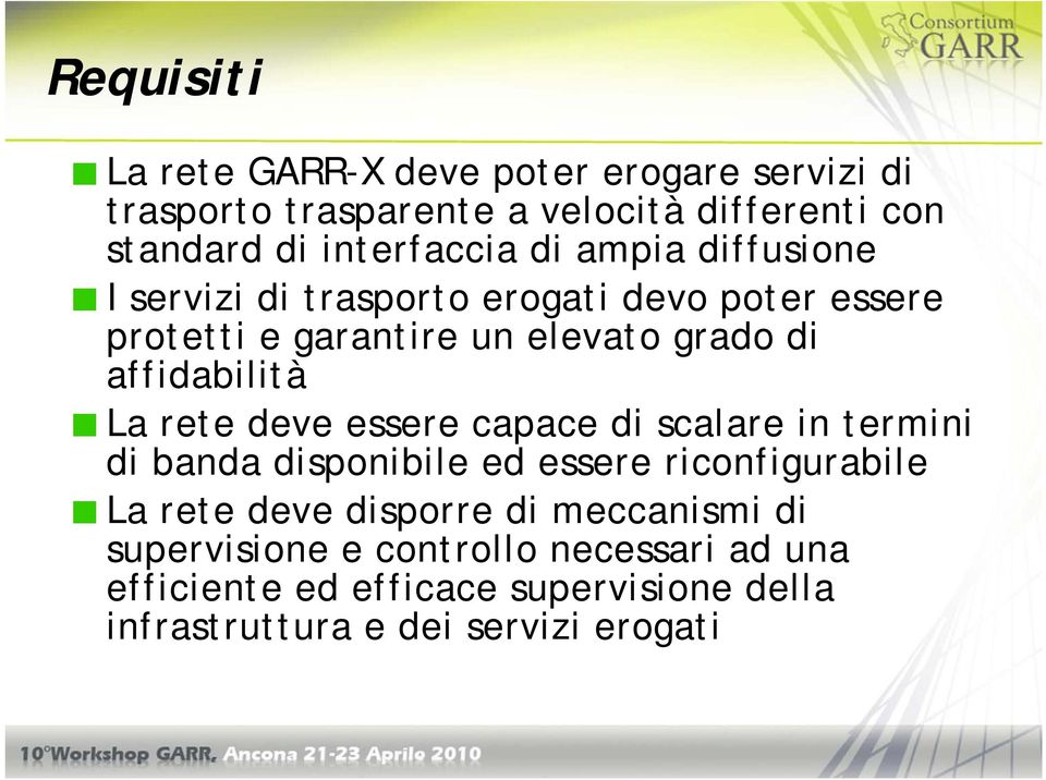 rete deve essere capace di scalare in termini di banda disponibile ed essere riconfigurabile La rete deve disporre di