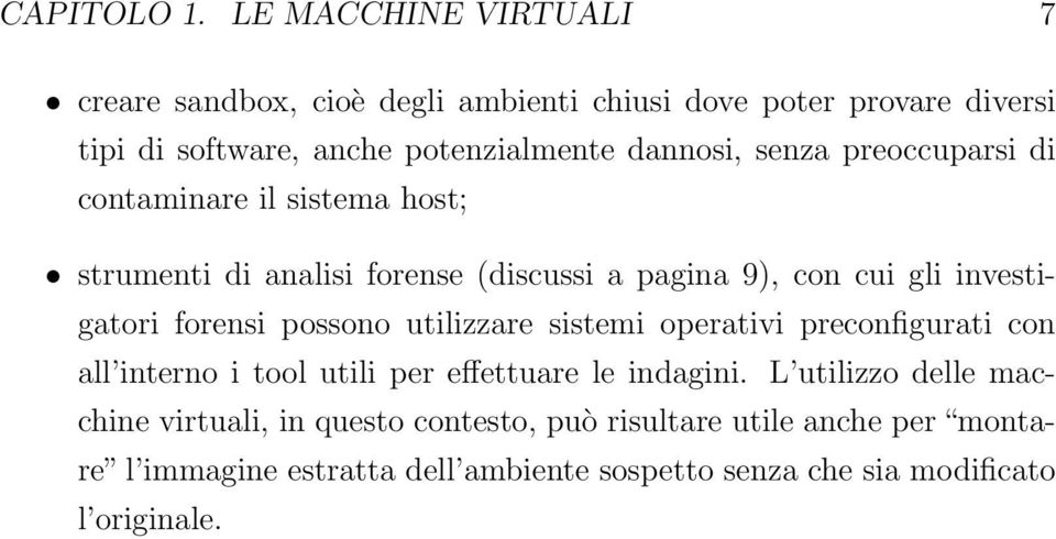 senza preoccuparsi di contaminare il sistema host; strumenti di analisi forense (discussi a pagina 9), con cui gli investigatori forensi