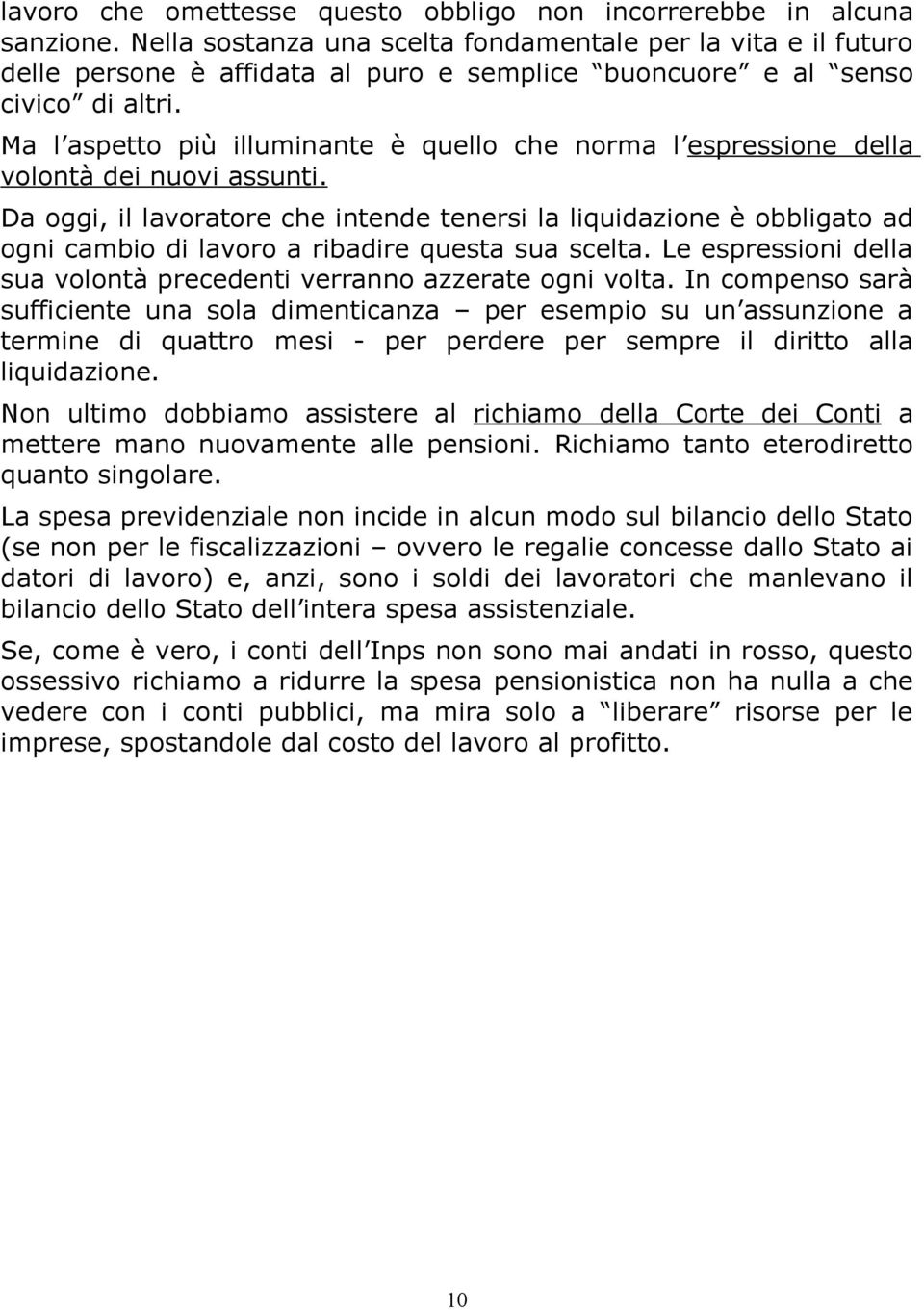 Ma l aspetto più illuminante è quello che norma l espressione della volontà dei nuovi assunti.