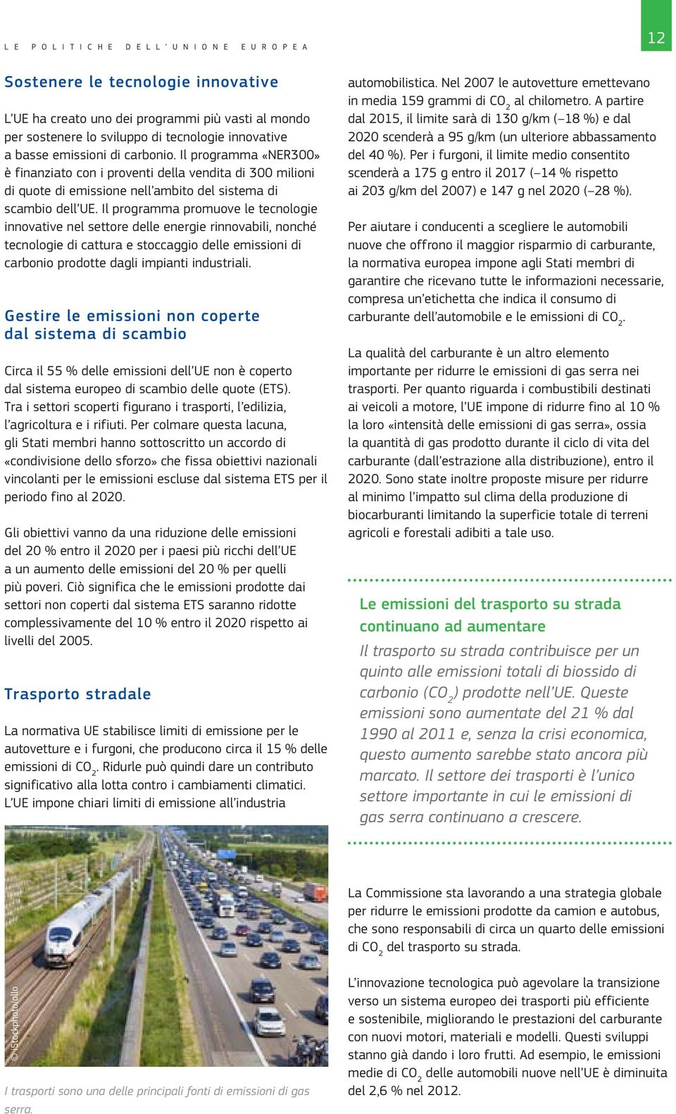 Il programma promuove le tecnologie innovative nel settore delle energie rinnovabili, nonché tecnologie di cattura e stoccaggio delle emissioni di carbonio prodotte dagli impianti industriali.