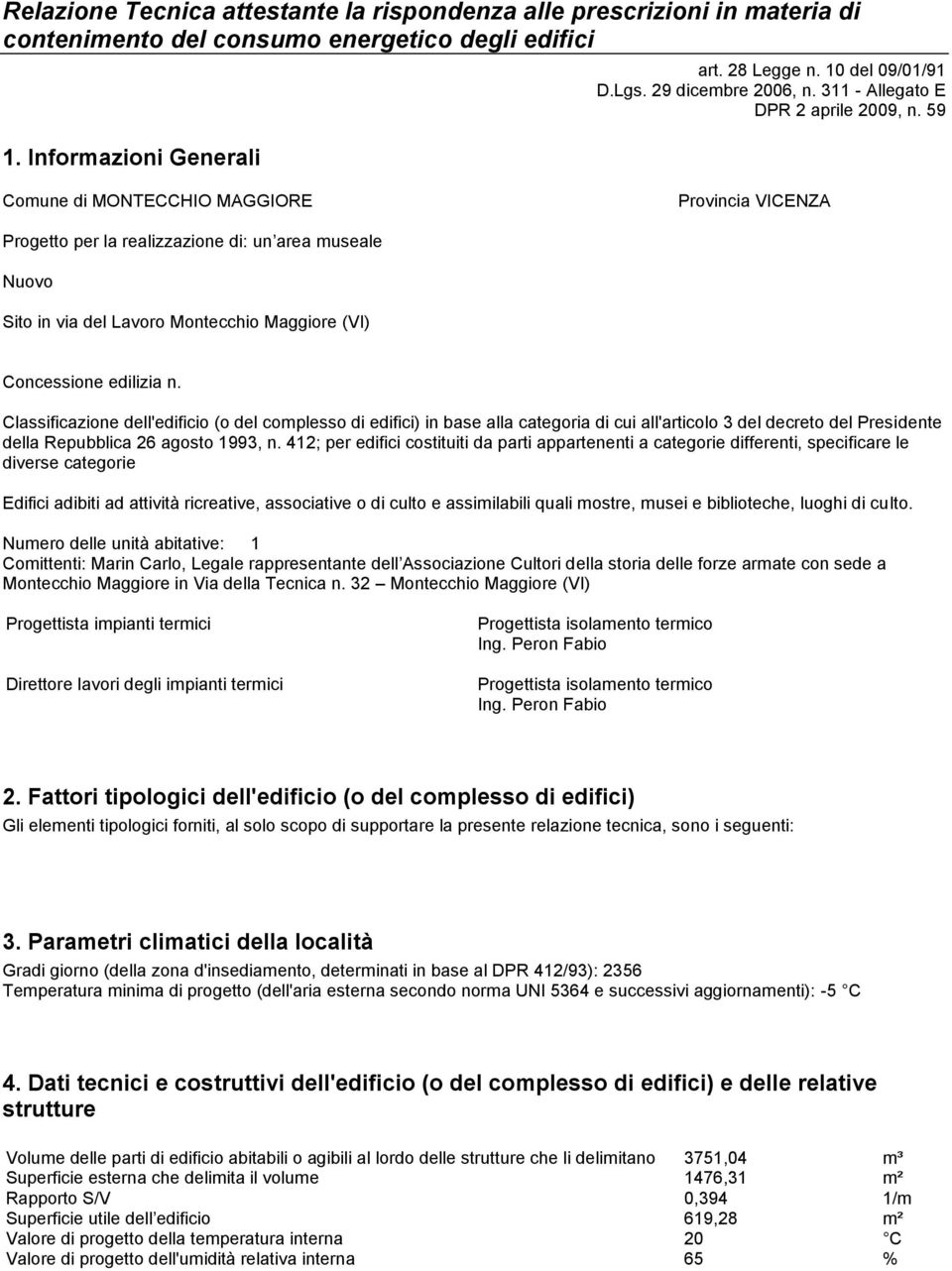 59 Comune di MONTECCHIO MAGGIORE Provincia VICENZA Progetto per la realizzazione di: un area museale Nuovo Sito in via del Lavoro Montecchio Maggiore (VI) Concessione edilizia n.