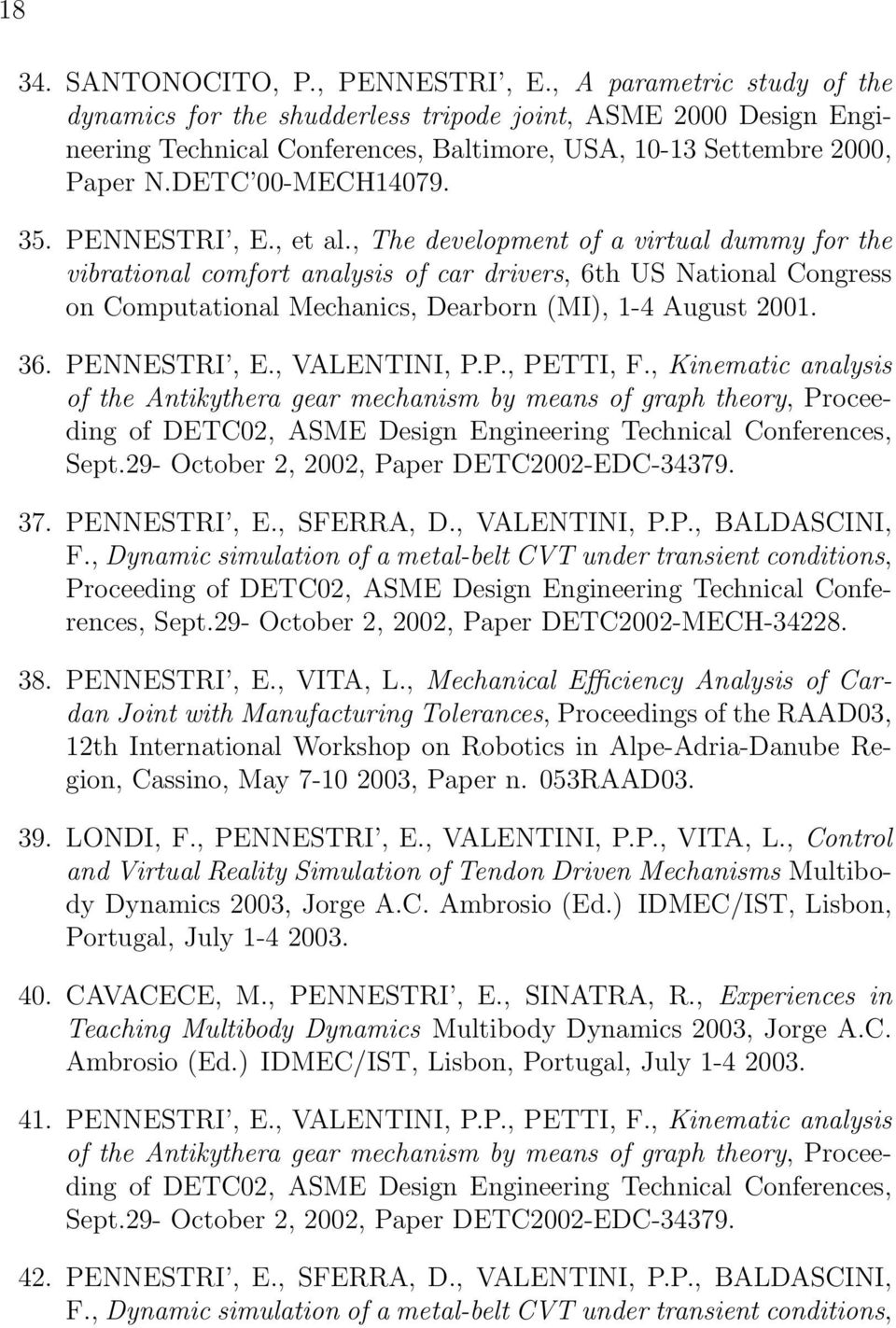 PENNESTRI, E., et al., The development of a virtual dummy for the vibrational comfort analysis of car drivers, 6th US National Congress on Computational Mechanics, Dearborn (MI), 1-4 August 2001. 36.