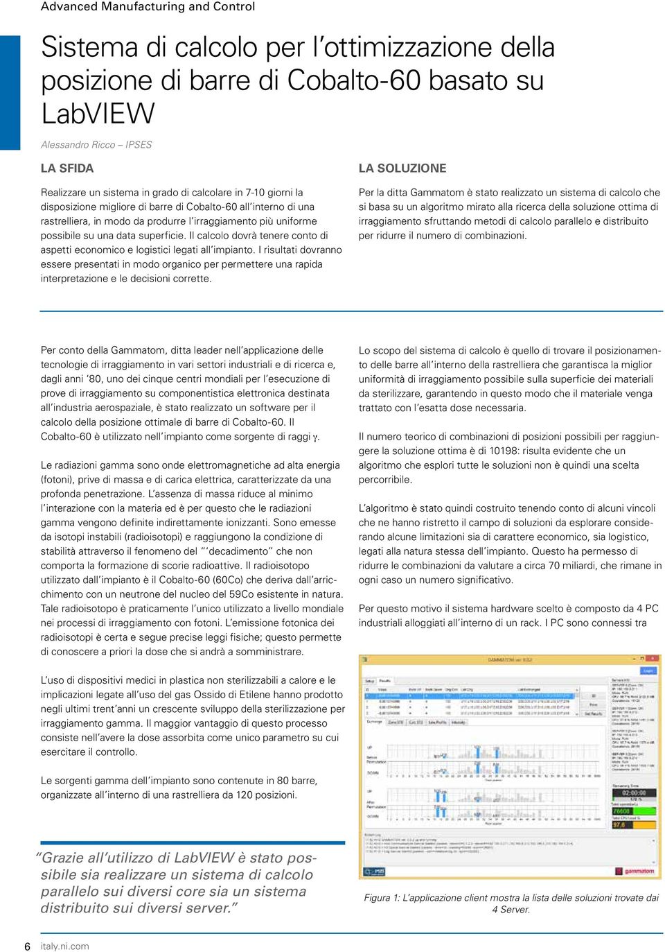 Il calcolo dovrà tenere conto di aspetti economico e logistici legati all impianto.