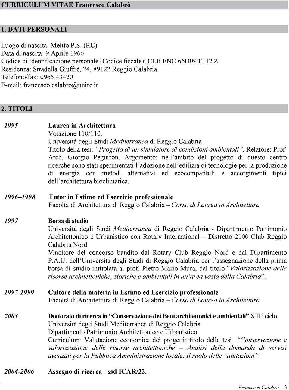 (RC) Data di nascita: 9 Aprile 1966 Codice di identificazione personale (Codice fiscale): CLB FNC 66D09 F112 Z Residenza: Stradella Giuffrè, 24, 89122 Reggio Calabria Telefono/fax: 0965.