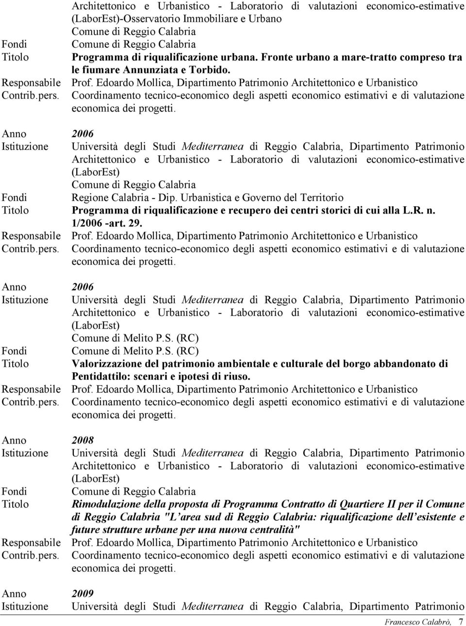 Urbanistica e Governo del Territorio Titolo Programma di riqualificazione e recupero dei centri storici di cui alla L.R. n. 1/2006 -art. 29. Anno 2006 Comune di Melito P.S.