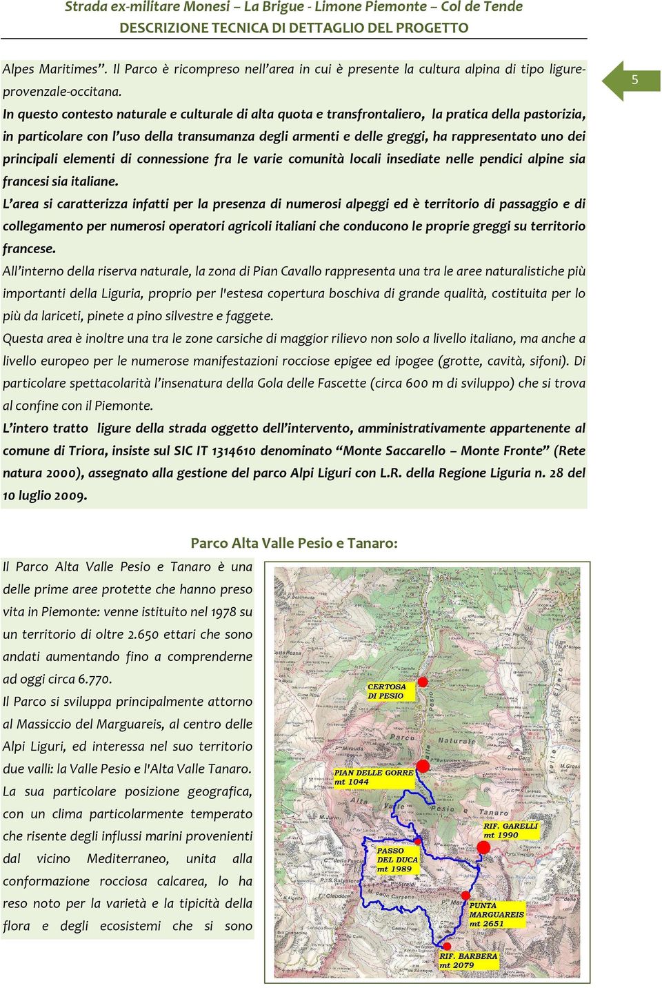 dei principali elementi di connessione fra le varie comunità locali insediate nelle pendici alpine sia francesi sia italiane.