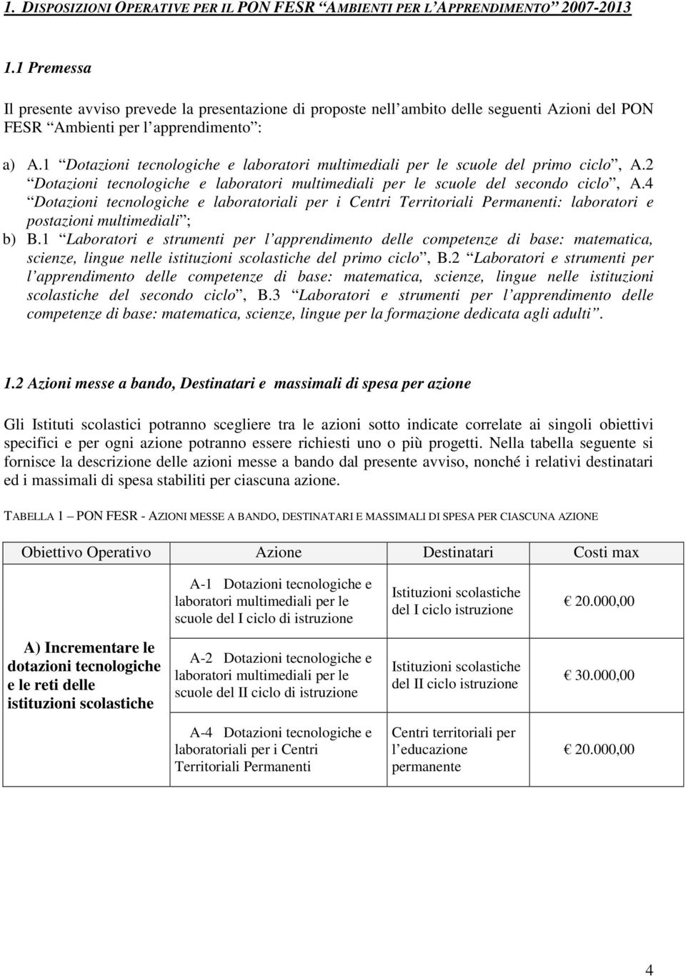 1 Dotazioni tecnologiche e laboratori multimediali per le scuole del primo ciclo, A.2 Dotazioni tecnologiche e laboratori multimediali per le scuole del secondo ciclo, A.