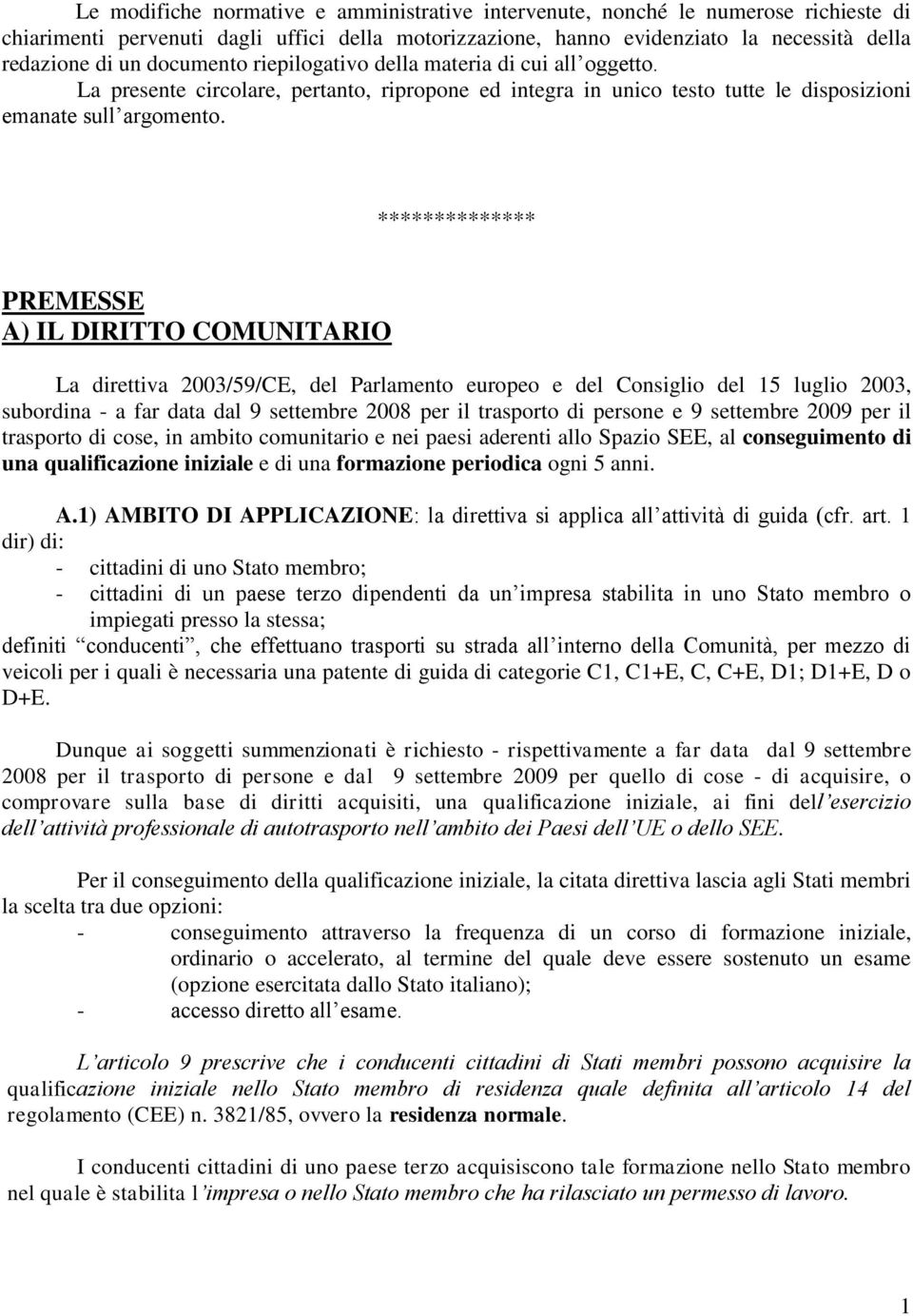 ************** PREMESSE A) IL DIRITTO COMUNITARIO La direttiva 2003/59/CE, del Parlamento europeo e del Consiglio del 15 luglio 2003, subordina - a far data dal 9 settembre 2008 per il trasporto di