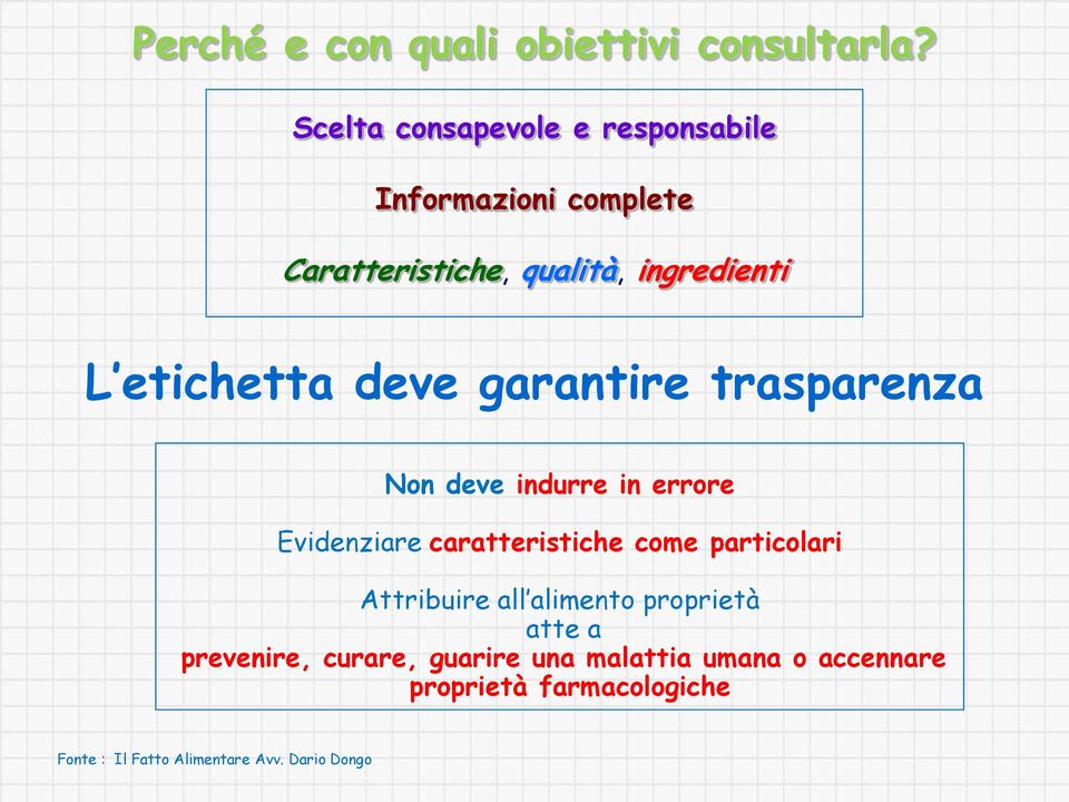 etichetta deve garantire trasparenza Non deve indurre in errore Evidenziare caratteristiche come