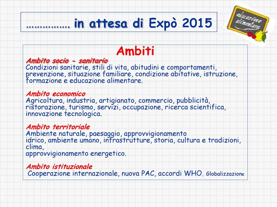 Ambito economico Agricoltura, industria, artigianato, commercio, pubblicità, ristorazione, turismo, servizi, occupazione, ricerca scientifica, innovazione