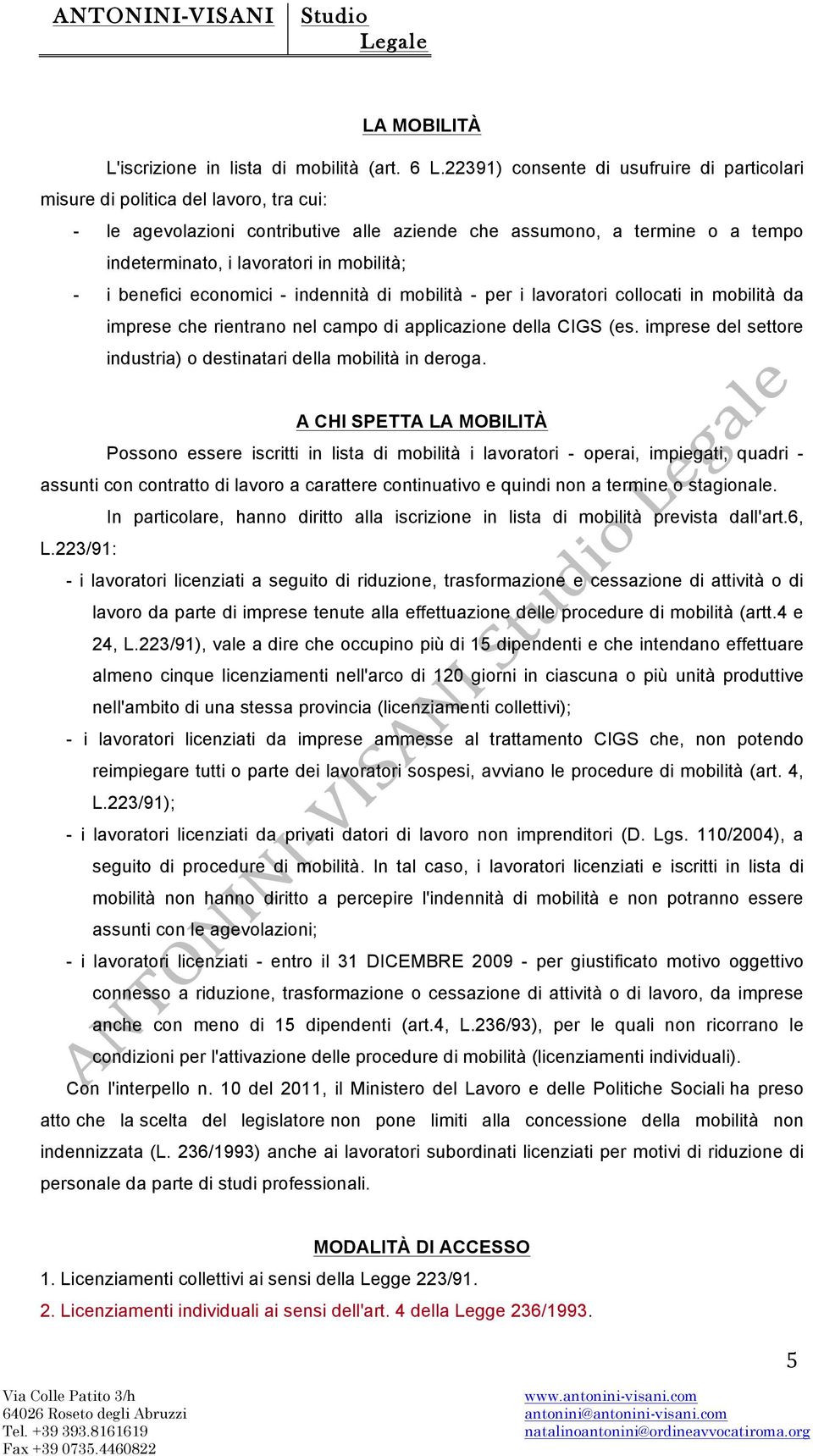 mobilità; - i benefici economici - indennità di mobilità - per i lavoratori collocati in mobilità da imprese che rientrano nel campo di applicazione della CIGS (es.