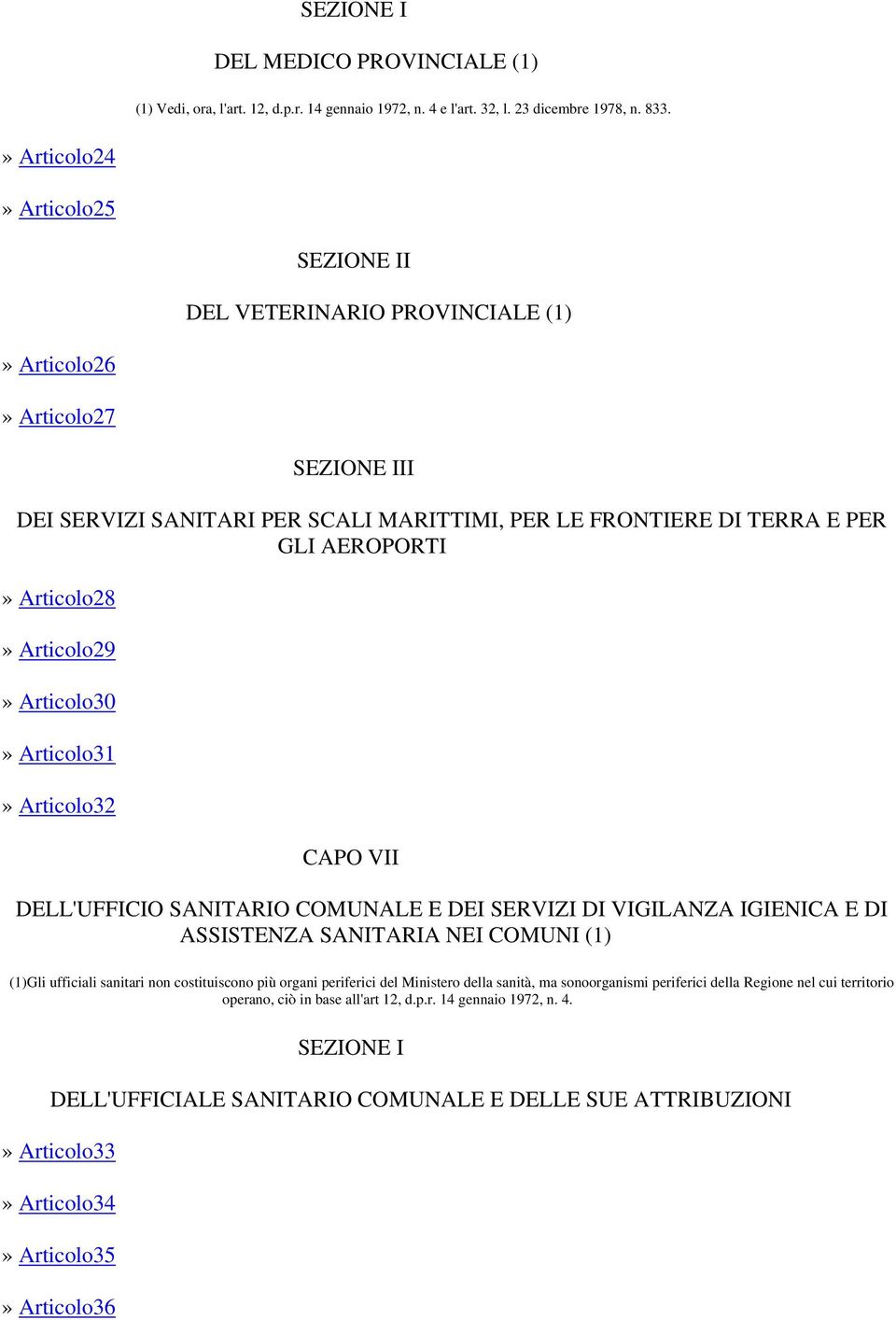 Articolo28» Articolo29» Articolo30» Articolo31» Articolo32 CAPO VII DELL'UFFICIO SANITARIO COMUNALE E DEI SERVIZI DI VIGILANZA IGIENICA E DI ASSISTENZA SANITARIA NEI COMUNI (1) (1)Gli ufficiali