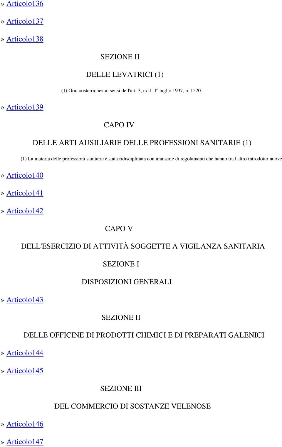 regolamenti che hanno tra l'altro introdotto nuove» Articolo140» Articolo141» Articolo142 CAPO V DELL'ESERCIZIO DI ATTIVITÀ SOGGETTE A VIGILANZA SANITARIA SEZIONE I