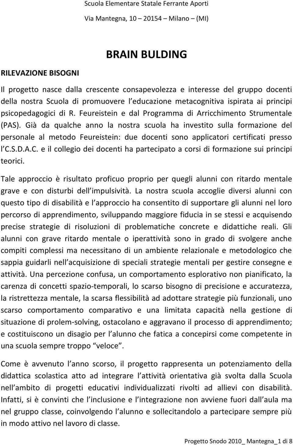 Già da qualche anno la nostra scuola ha investito sulla formazione del personale al metodo Feureistein: due docenti sono applicatori certificati presso l C.