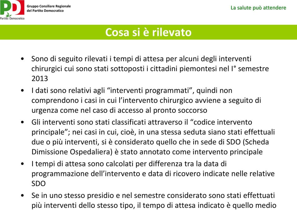 attraverso il codice intervento principale ; nei casi in cui, cioè, in una stessa seduta siano stati effettuali due o più interventi, si è considerato quello che in sede di SDO (Scheda Dimissione