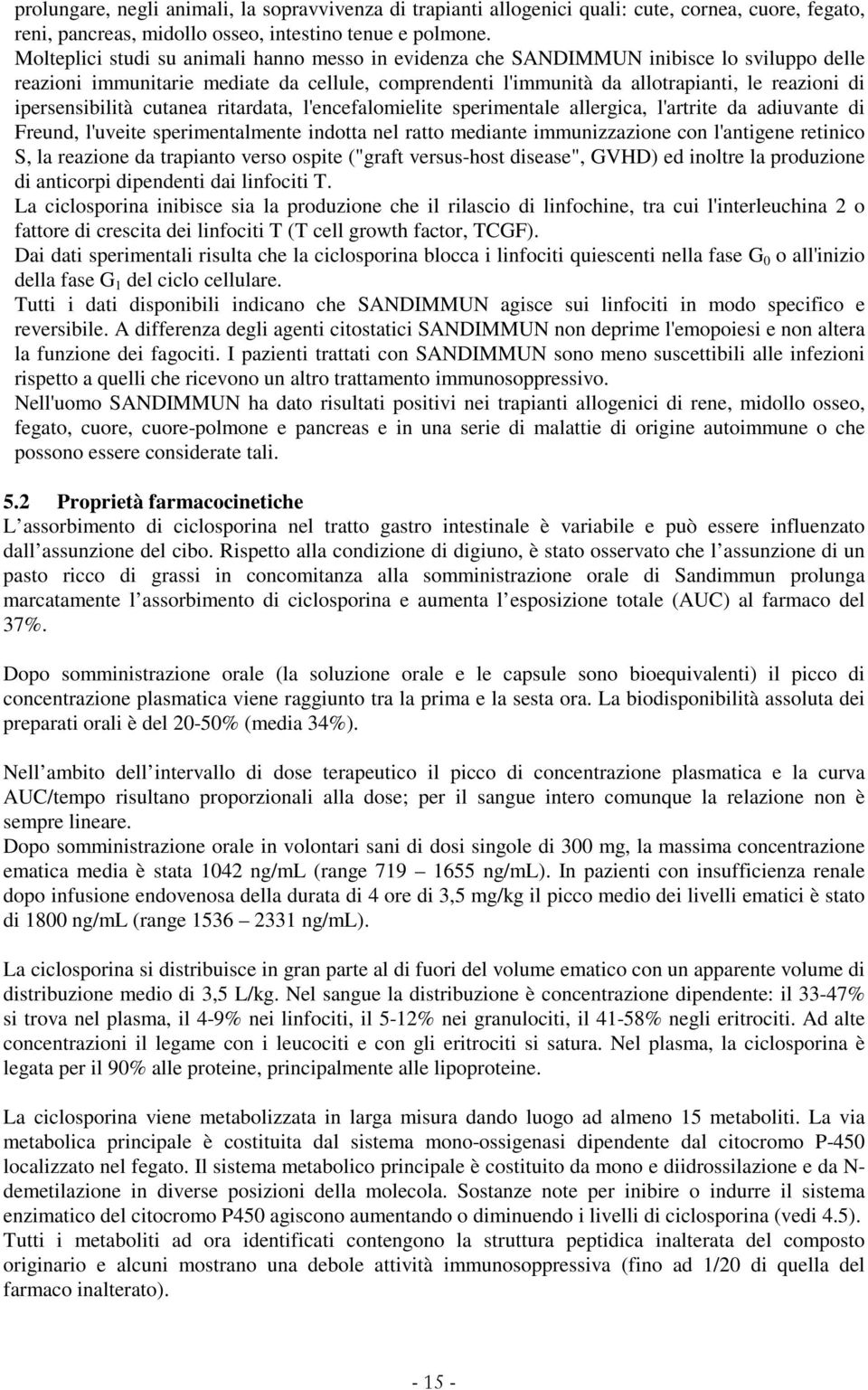 ipersensibilità cutanea ritardata, l'encefalomielite sperimentale allergica, l'artrite da adiuvante di Freund, l'uveite sperimentalmente indotta nel ratto mediante immunizzazione con l'antigene