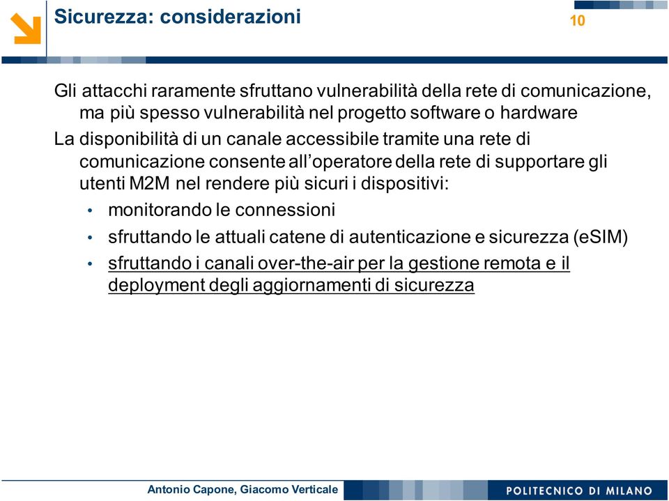 della rete di supportare gli utenti M2M nel rendere più sicuri i dispositivi: monitorando le connessioni sfruttando le attuali catene