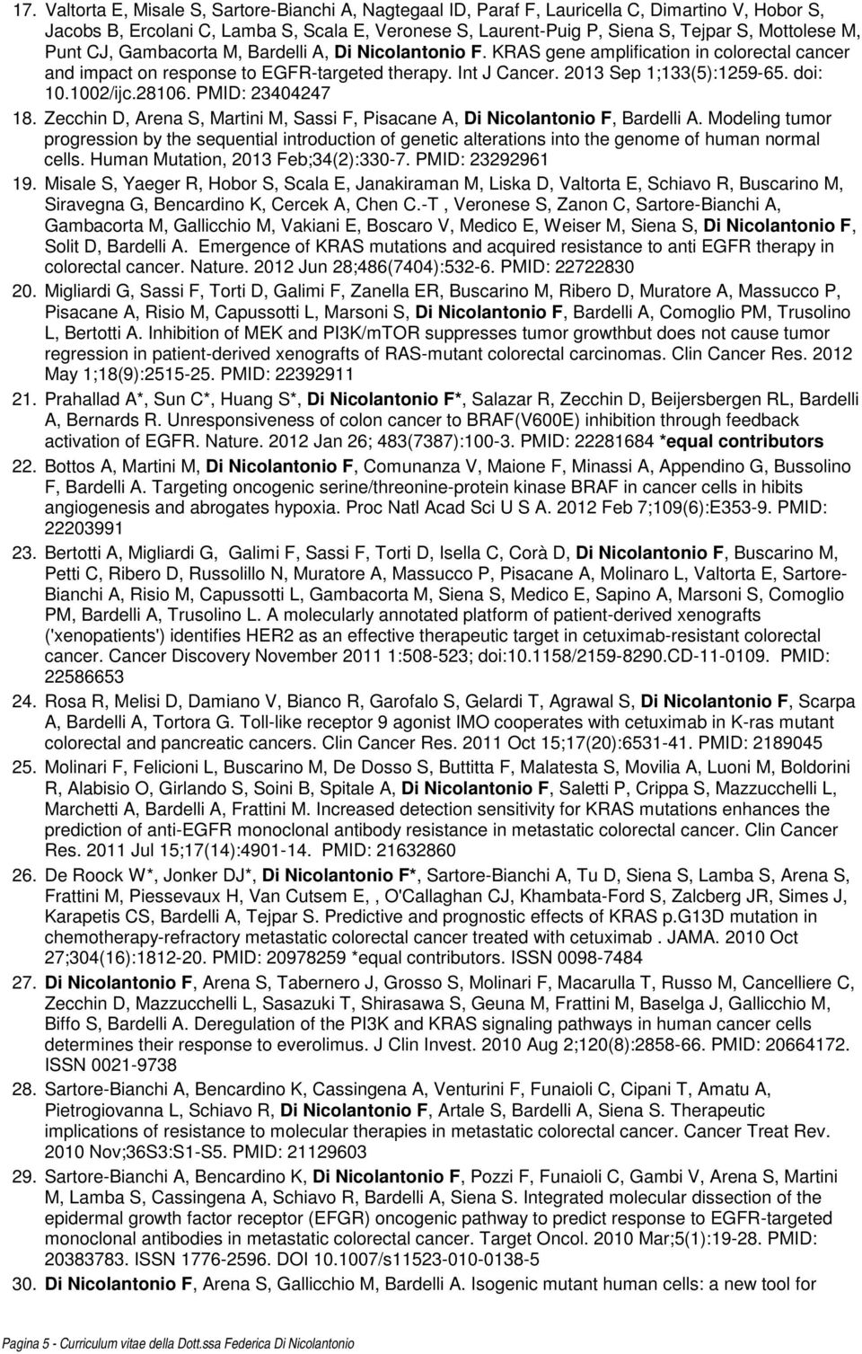 2013 Sep 1;133(5):1259-65. doi: 10.1002/ijc.28106. PMID: 23404247 18. Zecchin D, Arena S, Martini M, Sassi F, Pisacane A, Di Nicolantonio F, Bardelli A.