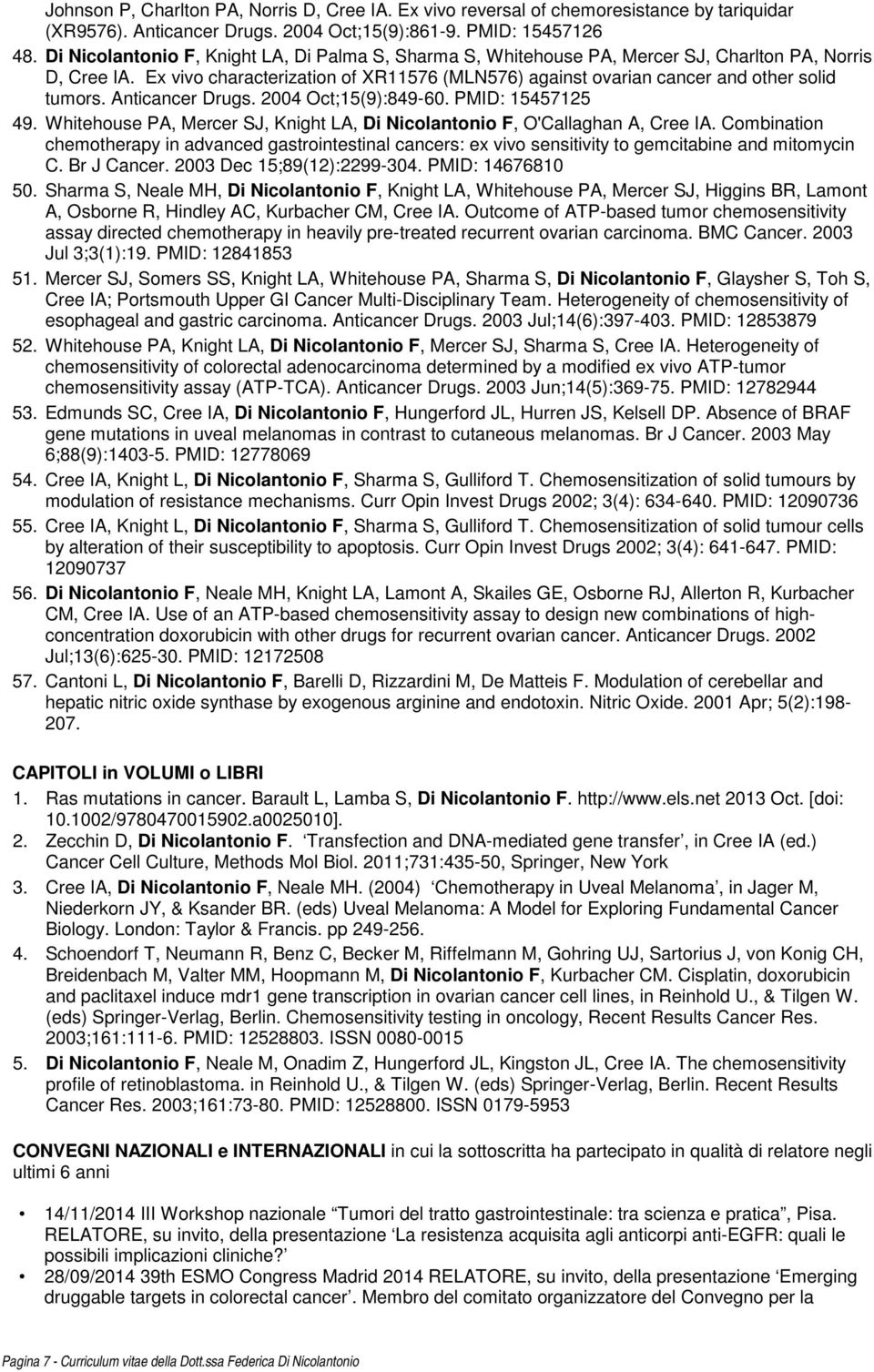 Ex vivo characterization of XR11576 (MLN576) against ovarian cancer and other solid tumors. Anticancer Drugs. 2004 Oct;15(9):849-60. PMID: 15457125 49.