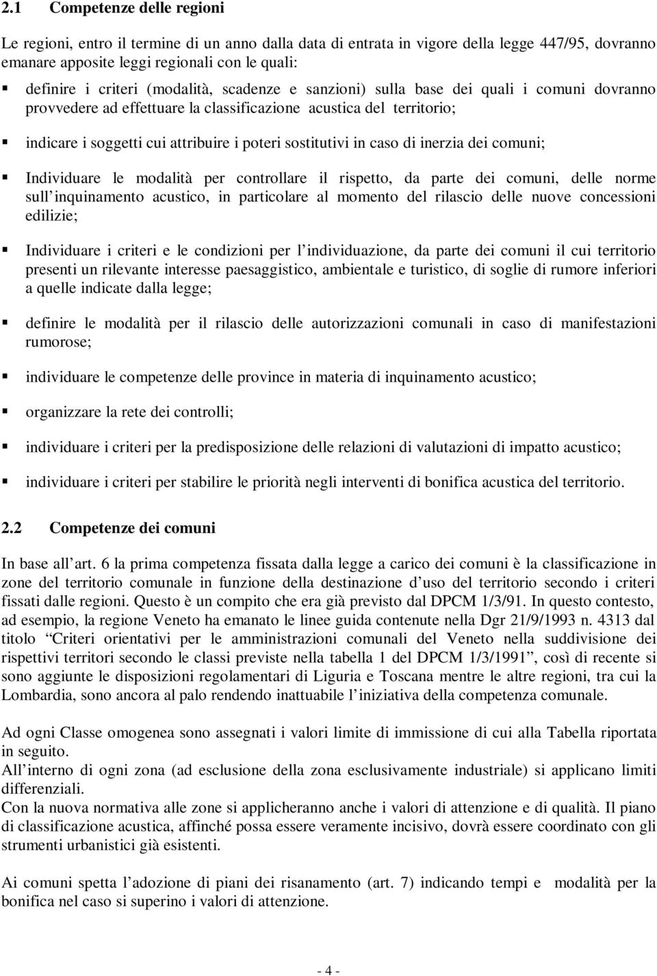 caso di inerzia dei comuni; Individuare le modalità per controllare il rispetto, da parte dei comuni, delle norme sull inquinamento acustico, in particolare al momento del rilascio delle nuove