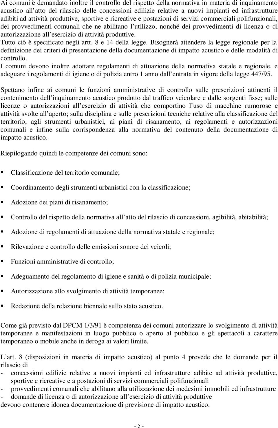 provvedimenti di licenza o di autorizzazione all esercizio di attività produttive. Tutto ciò è specificato negli artt. 8 e 14 della legge.