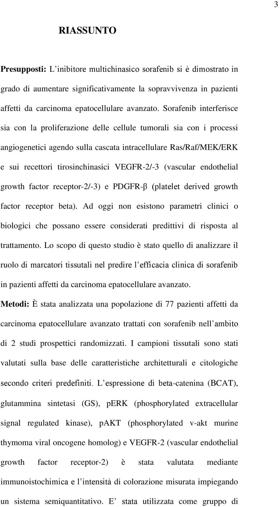 VEGFR-2/-3 (vascular endothelial growth factor receptor-2/-3) e PDGFR-β (platelet derived growth factor receptor beta).