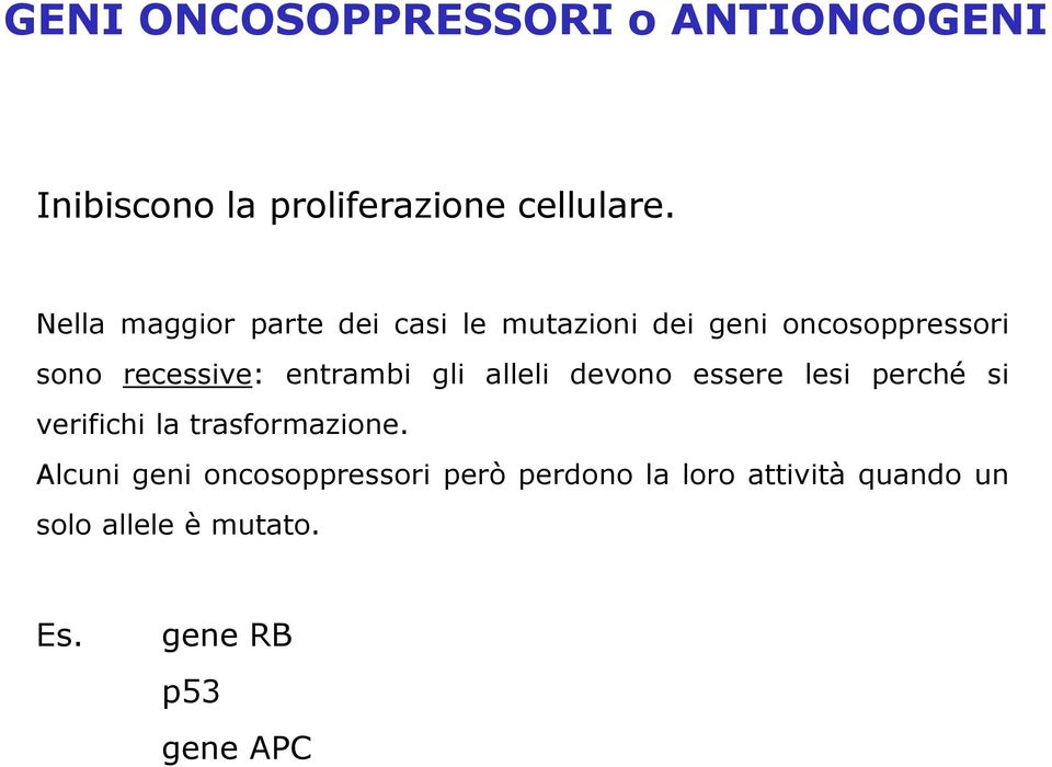 entrambi gli alleli devono essere lesi perché si verifichi la trasformazione.