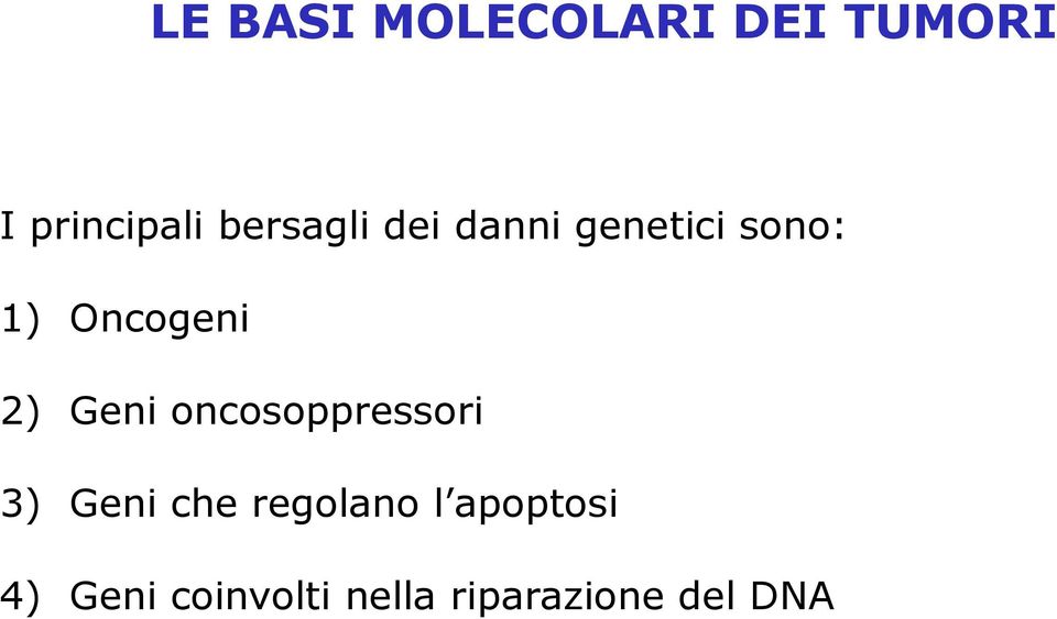 2) Geni oncosoppressori 3) Geni che regolano l