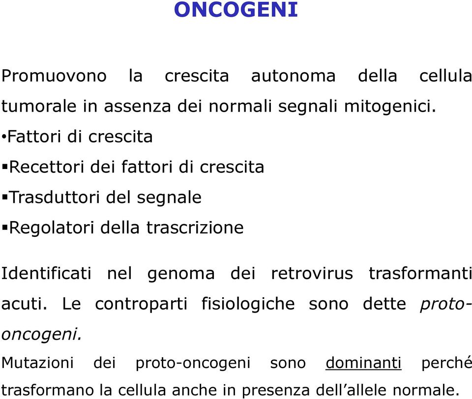 Identificati nel genoma dei retrovirus trasformanti acuti.