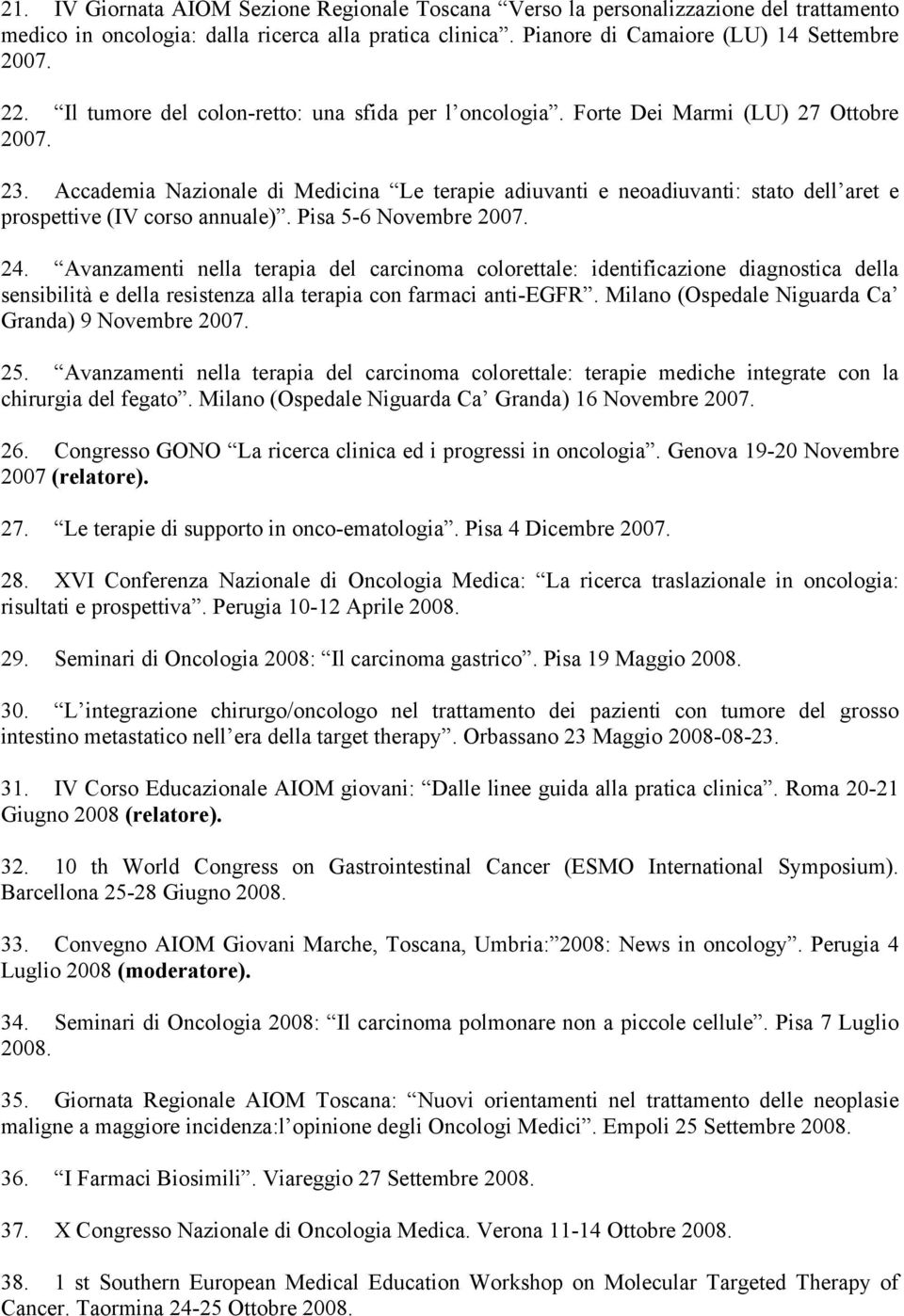 Accademia Nazionale di Medicina Le terapie adiuvanti e neoadiuvanti: stato dell aret e prospettive (IV corso annuale). Pisa 5-6 Novembre 2007. 24.