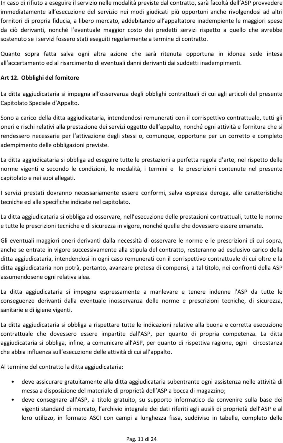 servizi rispetto a quello che avrebbe sostenuto se i servizi fossero stati eseguiti regolarmente a termine di contratto.