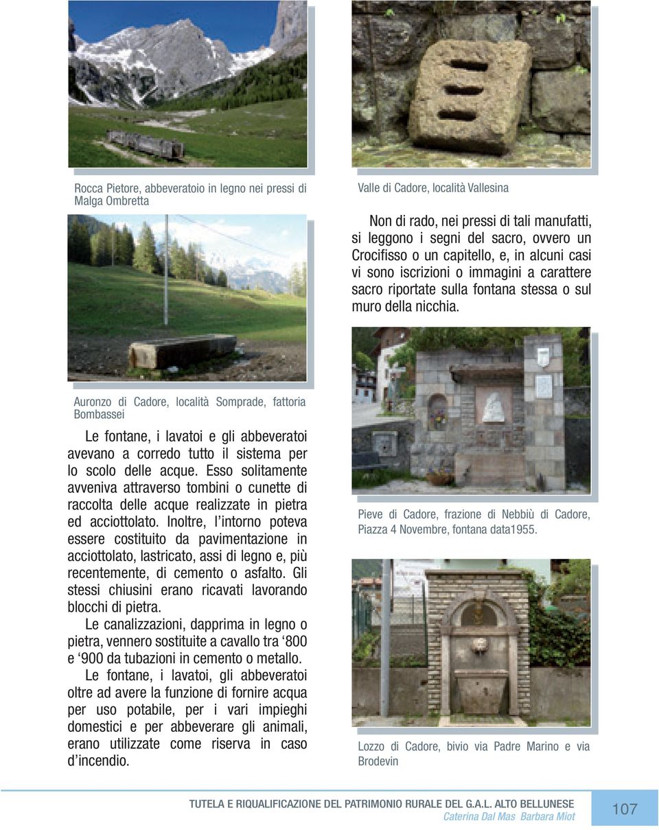 Auronzo di Cadore, località Somprade, fattoria Bombassei Le fontane, i lavatoi e gli abbeveratoi avevano a corredo tutto il sistema per lo scolo delle acque.