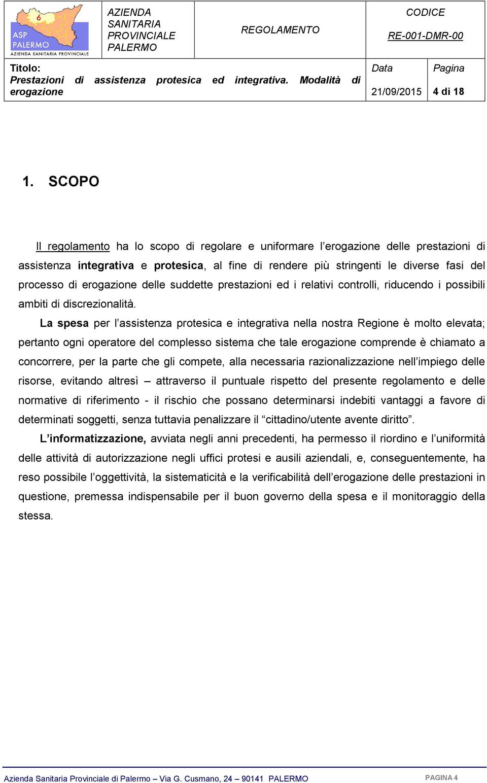 prestazioni ed i relativi controlli, riducendo i possibili ambiti di discrezionalità.