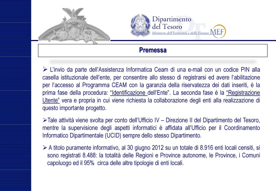 La seconda fase è la Registrazione Utente vera e propria in cui viene richiesta la collaborazione degli enti alla realizzazione di questo importante progetto.