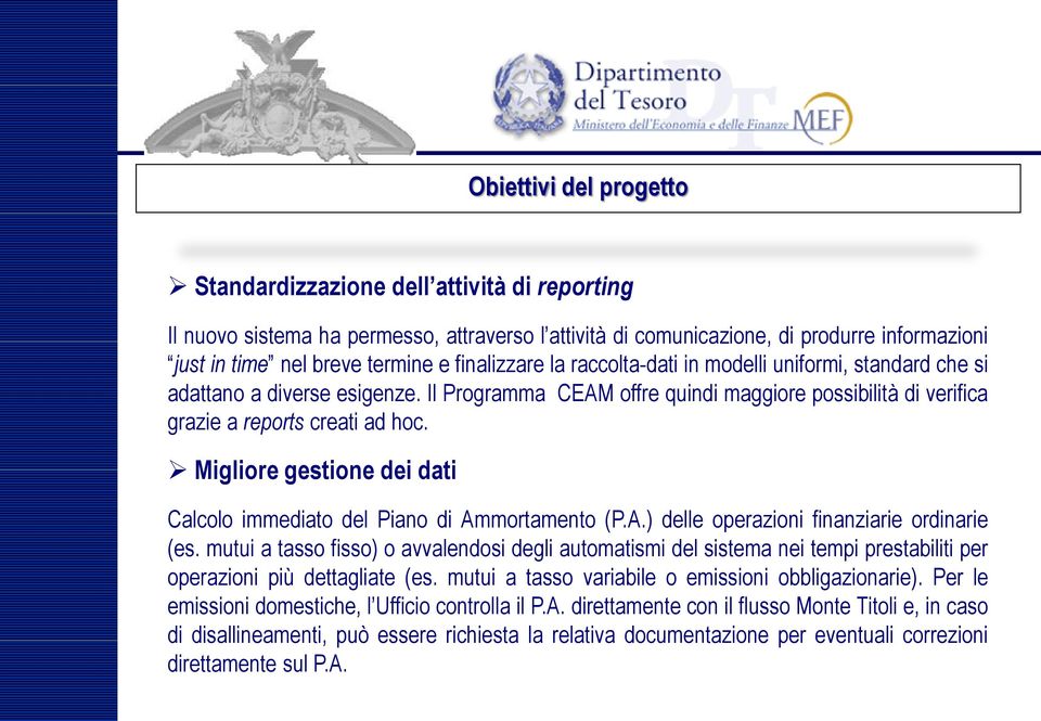 Migliore gestione dei dati Calcolo immediato del Piano di Ammortamento (P.A.) delle operazioni finanziarie ordinarie (es.