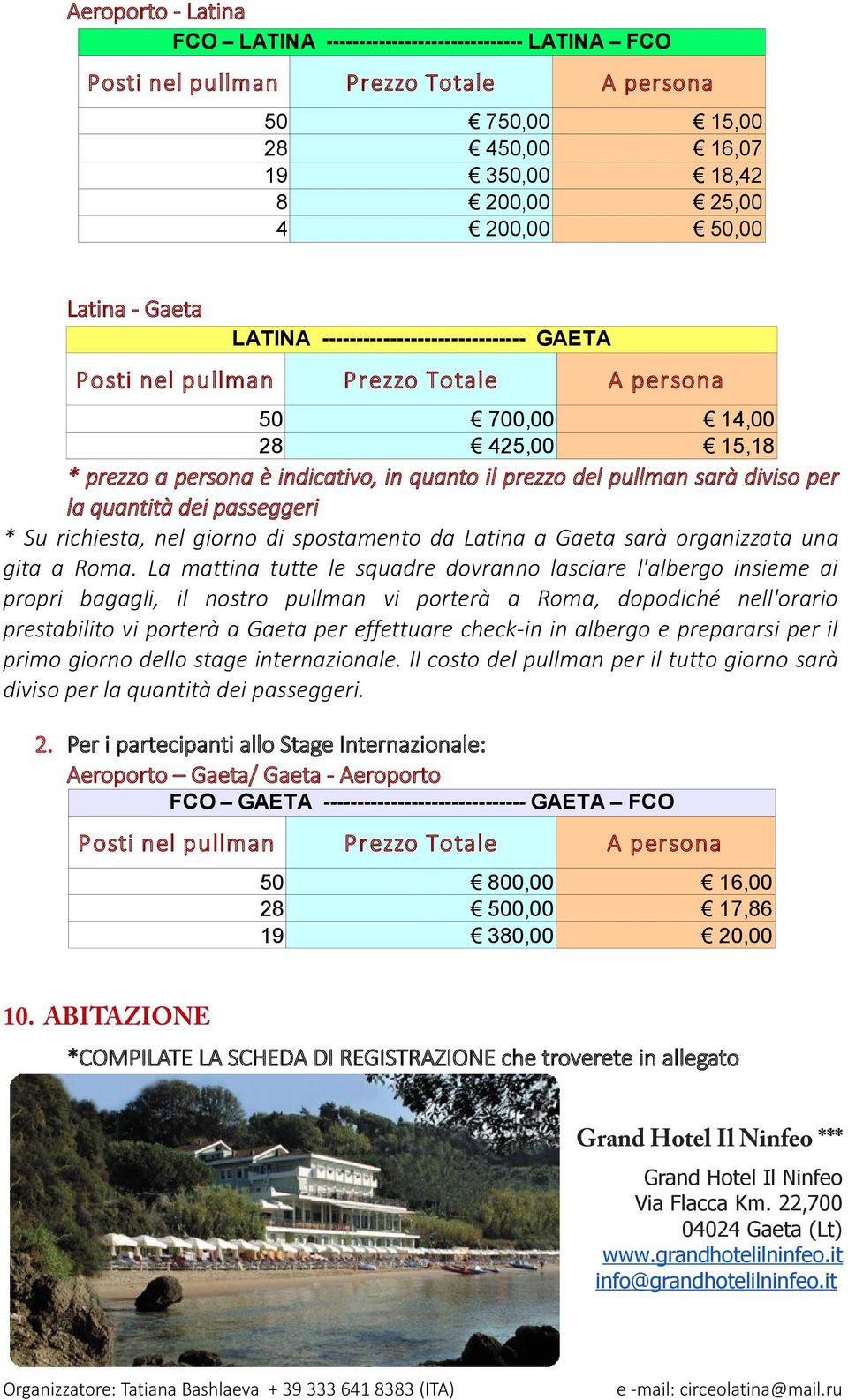 diviso per la quantità dei passeggeri * Su richiesta, nel giorno di spostamento da Latina a Gaeta sarà organizzata una gita a Roma.