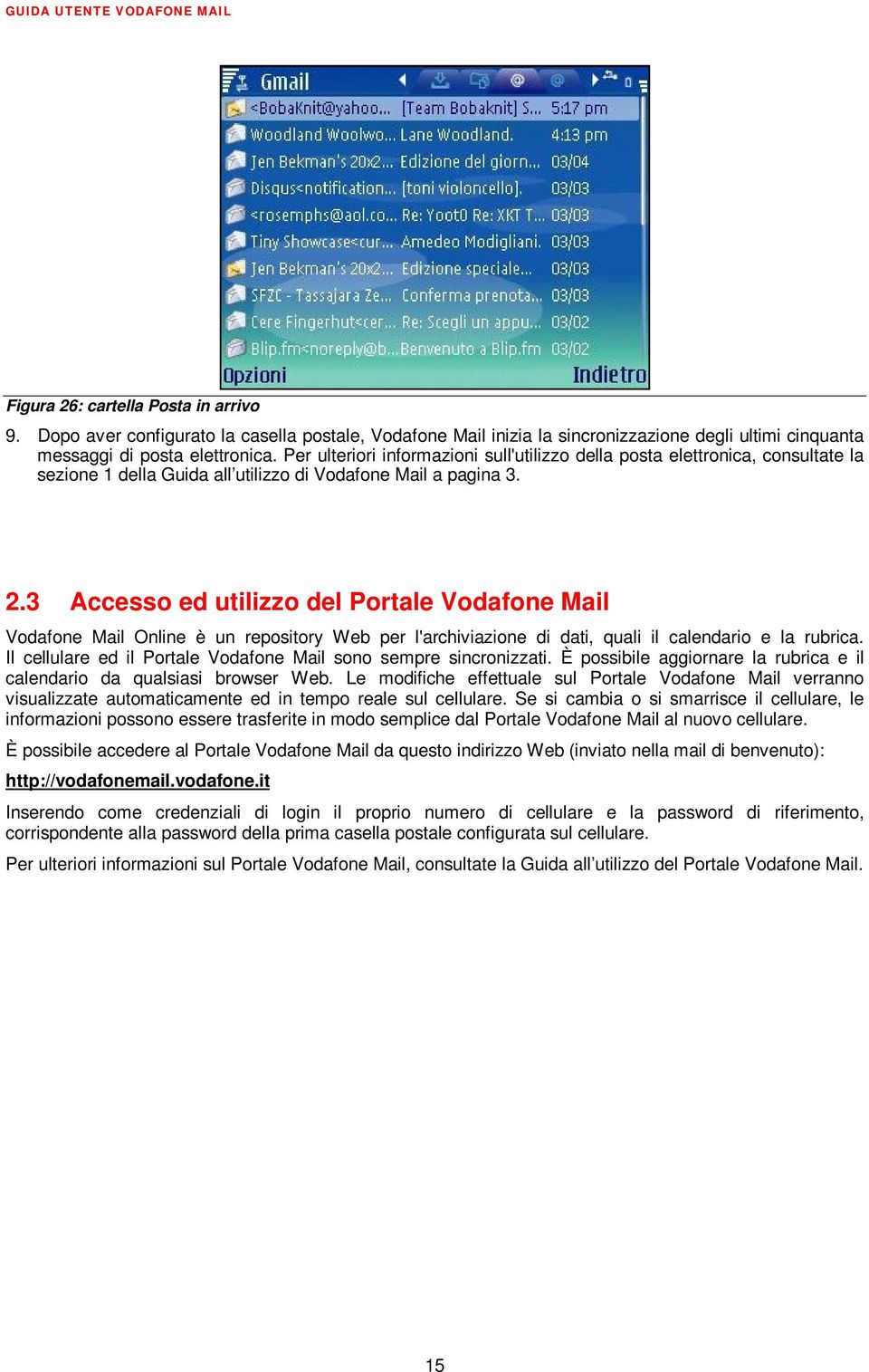 3 Accesso ed utilizzo del Portale Vodafone Mail Vodafone Mail Online è un repository Web per l'archiviazione di dati, quali il calendario e la rubrica.