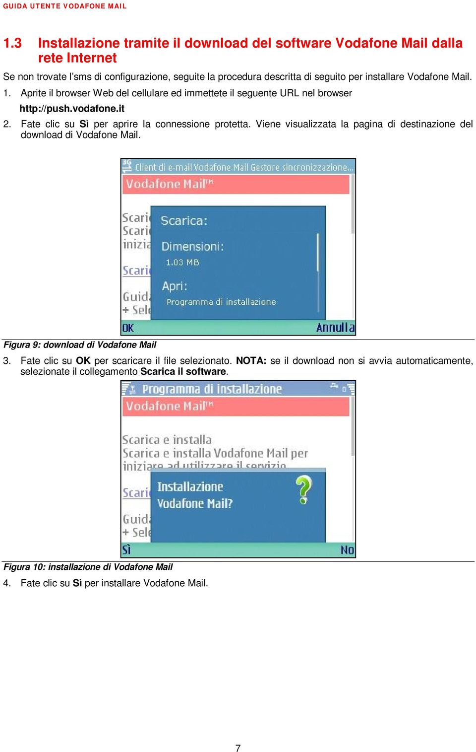 Fate clic su Sì per aprire la connessione protetta. Viene visualizzata la pagina di destinazione del download di Vodafone Mail. Figura 9: download di Vodafone Mail 3.