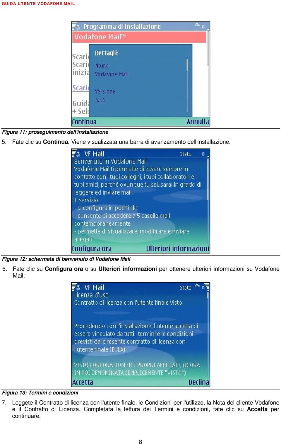 Fate clic su Configura ora o su Ulteriori informazioni per ottenere ulteriori informazioni su Vodafone Mail.