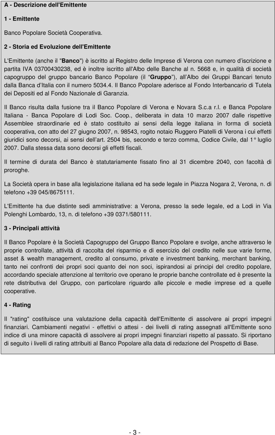 delle Banche al n. 5668 e, in qualità di società capogruppo del gruppo bancario Banco Popolare (il Gruppo ), all Albo dei Gruppi Bancari tenuto dalla Banca d Italia con il numero 5034.