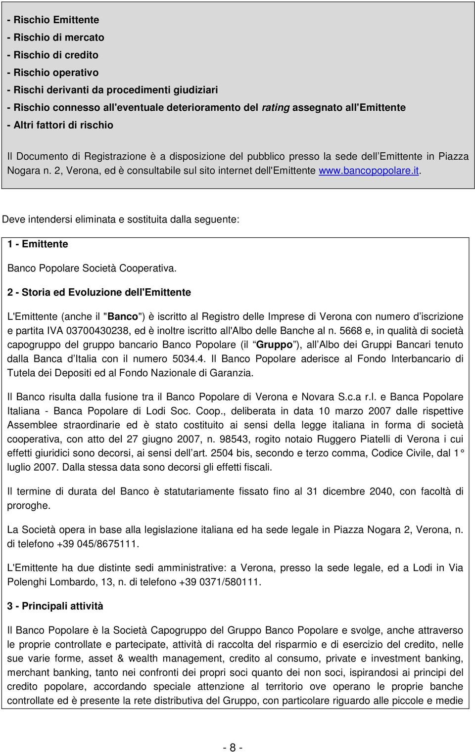 2, Verona, ed è consultabile sul sito internet dell'emittente www.bancopopolare.it. Deve intendersi eliminata e sostituita dalla seguente: 1 - Emittente Banco Popolare Società Cooperativa.