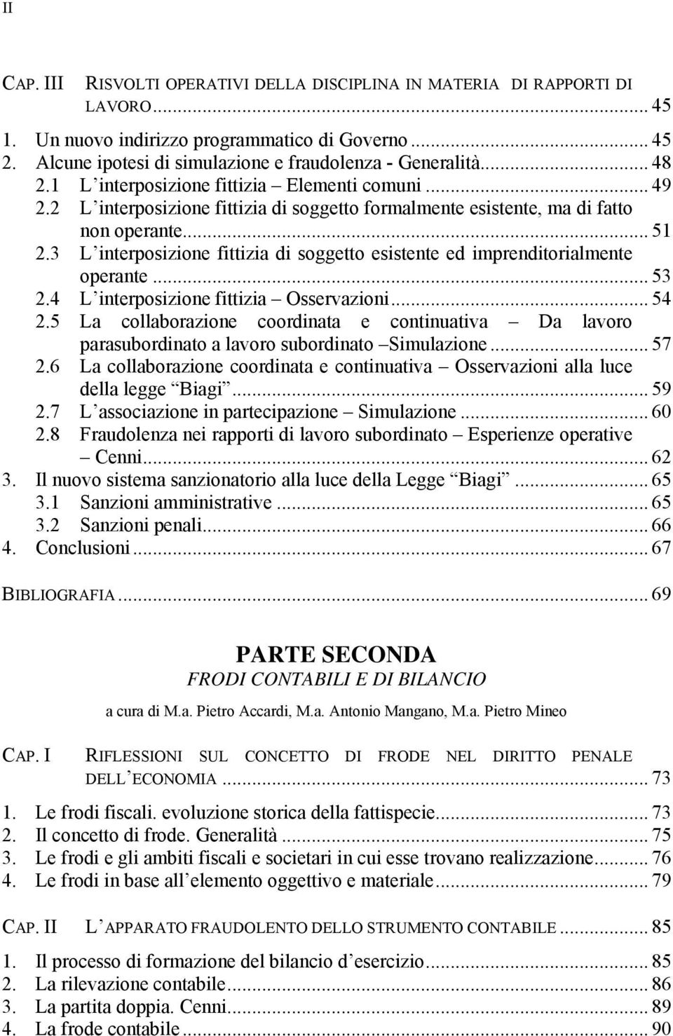 3 L interposizione fittizia di soggetto esistente ed imprenditorialmente operante... 53 2.4 L interposizione fittizia Osservazioni... 54 2.