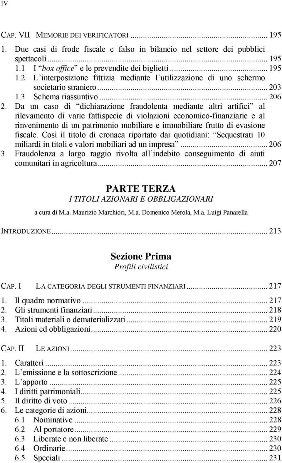 Da un caso di dichiarazione fraudolenta mediante altri artifici al rilevamento di varie fattispecie di violazioni economico-finanziarie e al rinvenimento di un patrimonio mobiliare e immobiliare