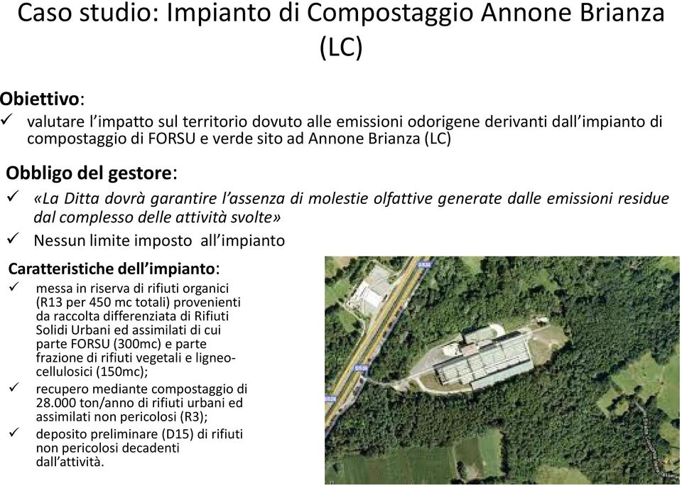 di rifiuti organici (R13 per 450 mc totali) provenienti da raccolta differenziata di Rifiuti Solidi Urbani ed assimilati di cui parte FORSU (300mc) e parte frazione di rifiuti vegetali e