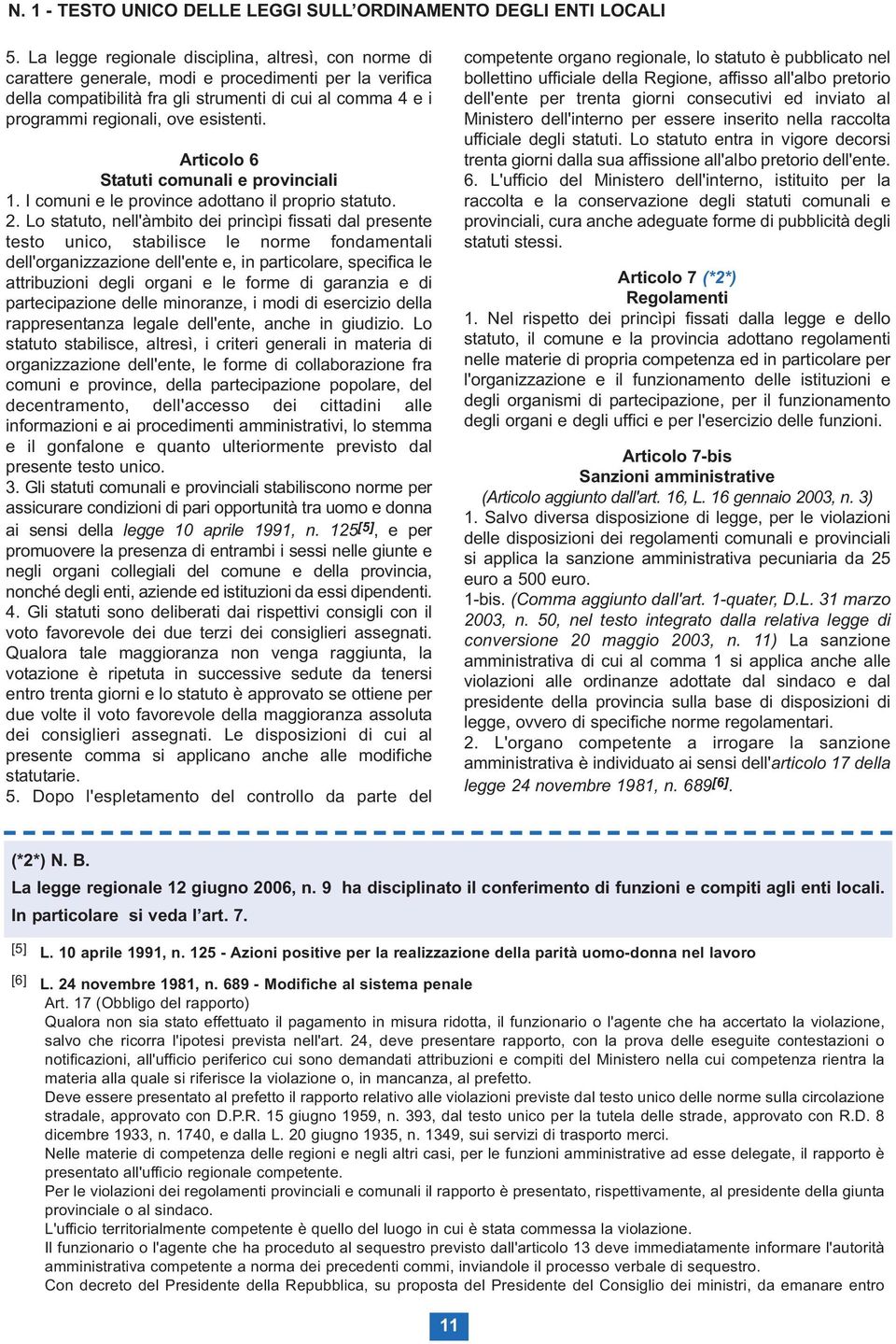 esistenti. Articolo 6 Statuti comunali e provinciali 1. I comuni e le province adottano il proprio statuto. 2.