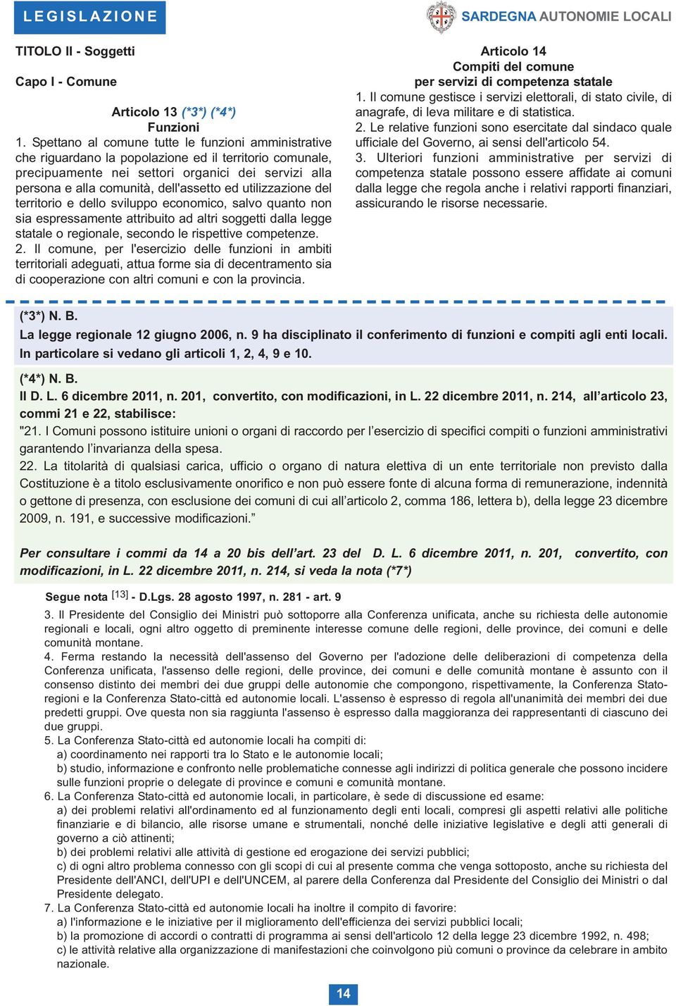 ed utilizzazione del territorio e dello sviluppo economico, salvo quanto non sia espressamente attribuito ad altri soggetti dalla legge statale o regionale, secondo le rispettive competenze. 2.