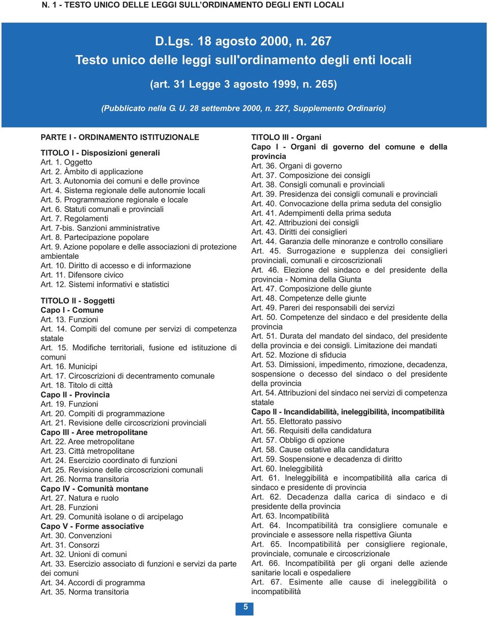 3. Autonomia dei comuni e delle province Art. 4. Sistema regionale delle autonomie locali Art. 5. Programmazione regionale e locale Art. 6. Statuti comunali e provinciali Art. 7. Regolamenti Art.