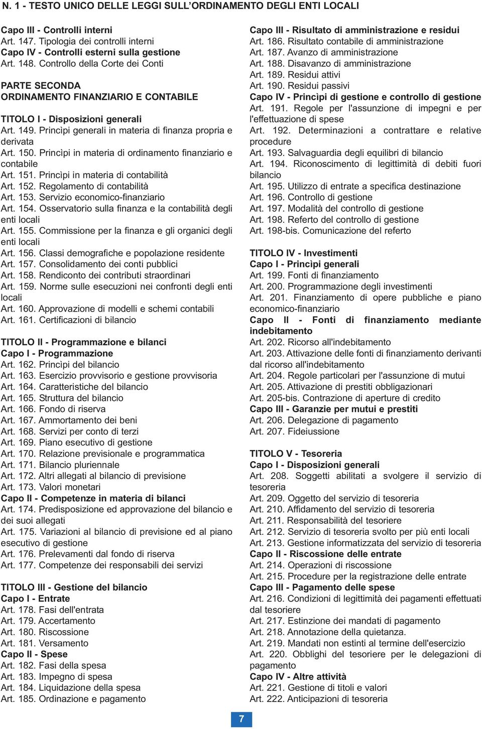 Princìpi in materia di ordinamento finanziario e contabile Art. 151. Princìpi in materia di contabilità Art. 152. Regolamento di contabilità Art. 153. Servizio economico-finanziario Art. 154.