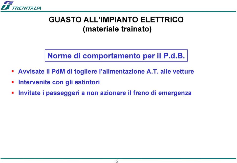 Avvisate il PdM di togliere l alimentazione A.T.